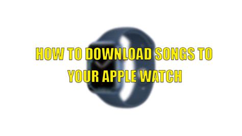 how to download music to apple watch and what is the best way to sync your phone with your home speaker