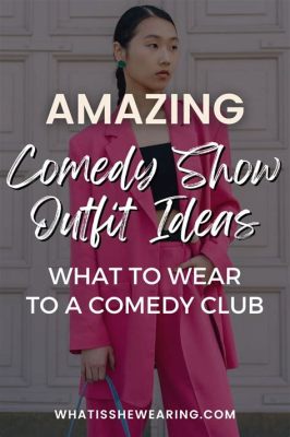 what do you wear to a comedy show? how does your outfit reflect your personality